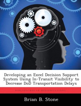 Developing an Excel Decision Support System Using In-Transit Visibility to Decrease DoD Transportation Delays