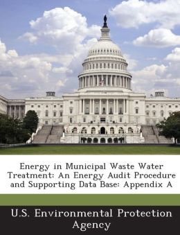 Energy in Municipal Waste Water Treatment: An Energy Audit Procedure and Supporting Data Base: Appendix A