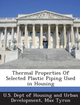 Thermal Properties Of Selected Plastic Piping Used in Housing Max Tyron and U.S. Dept of Housing and Urban Developme