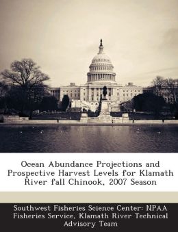 Ocean Abundance Projections and Prospective Harvest Levels for Klamath River fall Chinook, 2007 Season Southwest Fisheries Science Center: NPAA and Klamath River Technical Advisory Team