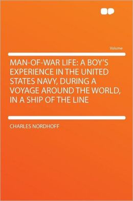 Man-of-war Life: a Boy's Experience in the United States Navy, During a Voyage Around the World, in a Ship of the Line