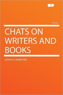Chats on Writers and Books (Volume 1) John N. Crawford