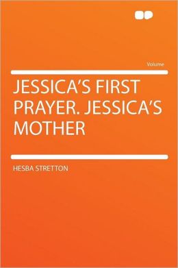Jessica's first prayer and Jessica's mother Hesba Stretton