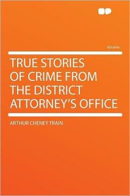 True Stories of Crime From the District Attorney's Office