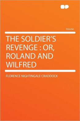 The Soldier's Revenge: Or, Roland and Wilfred