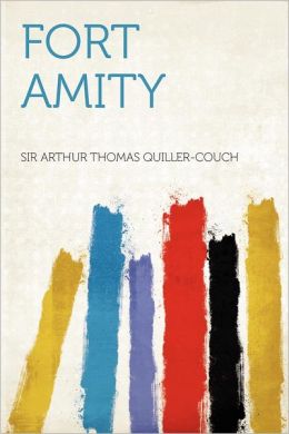 FORT AMITY SIR A T QUILLER-COUCH