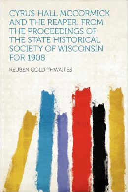 The State historical society of Wisconsin Reuben Gold Thwaites