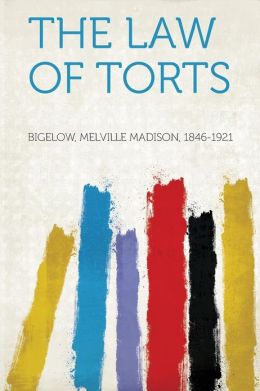 The Law of Torts: -1907 Melville Madison Bigelow