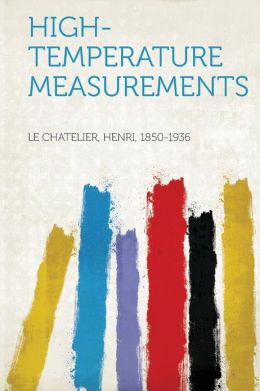High-Temperature Measurements: -1901 Henri Le Chatelier