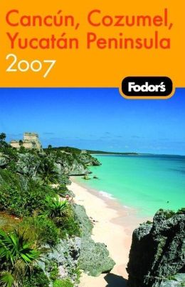 Fodor's Cancun, Cozumel and the Yucatan Peninsula 2007