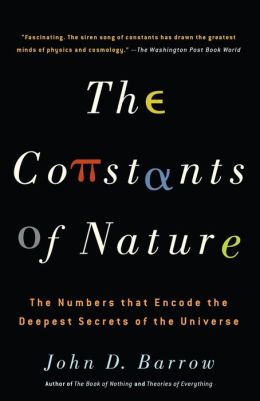 The Constants of Nature: The Numbers That Encode the Deepest Secrets of the Universe John D. Barrow