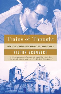 Trains of Thought: Paris to Omaha Beach, Memories of a Wartime Youth Victor Brombert