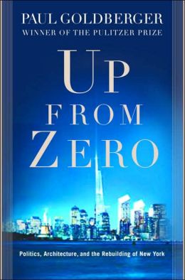 Up from Zero: Politics, Architecture, and the Rebuilding of New York