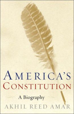 America's Constitution: A Biography