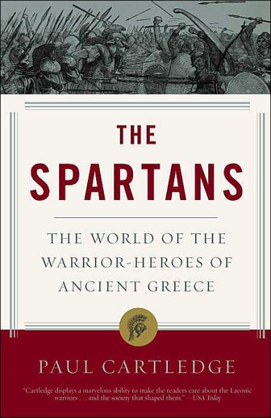 Free download ebook web services The Spartans: The World of the Warrior-Heroes of Ancient Greece by Paul Cartledge 9781400078851 