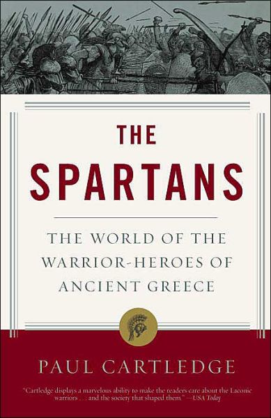 Full electronic books free to download The Spartans: The World of the Warrior-Heroes of Ancient Greece (English literature) by Paul Cartledge 9781400078851