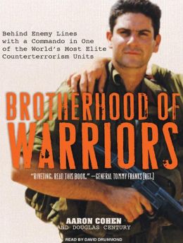 Brotherhood of Warriors: Behind Enemy Lines with a Commando in One of the World's Most Elite Counterterrorism Units Aaron Cohen, Douglas Century