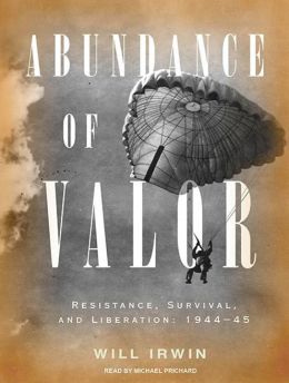 Abundance of Valor: Resistance, Liberation, and Survival: 1944-45