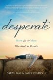 Book Cover Image. Title: Desperate:  Hope for the Mom Who Needs to Breathe, Author: Sarah Mae