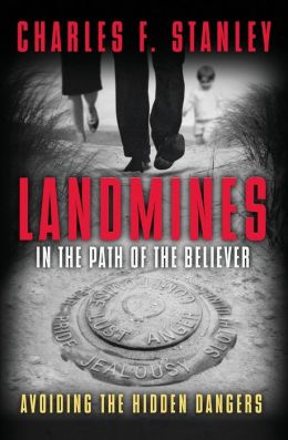 Landmines in the Path of the Believer: Avoiding the Hidden Dangers Charles F. Stanley