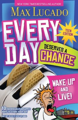 Every Day Deserves a Chance - Teen Edition: Wake Up and Live! Max Lucado