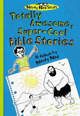 Totally Awesome, Super-Cool Bible Stories as Drawn Nerdy Ned