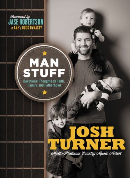 Downloading google books free Man Stuff: Thoughts on Faith, Family, and Fatherhood by Josh Turner 9781400324323  (English literature)