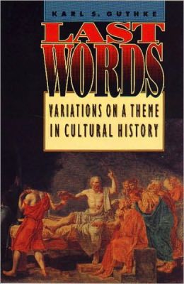 Last Words: Variations on a Theme in Cultural History Karl S. Guthke