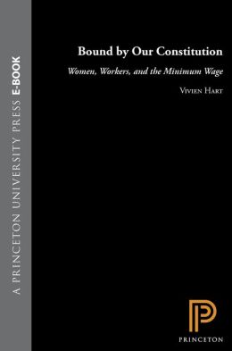 Bound by Our Constitution: Women, Workers, and the Minimum Wage