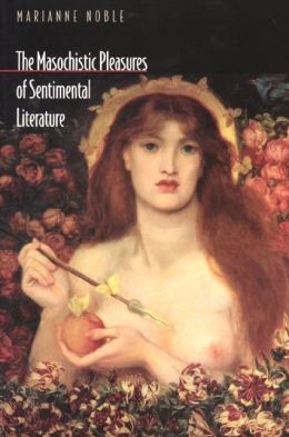 The Masochistic Pleasures of Sentimental Literature