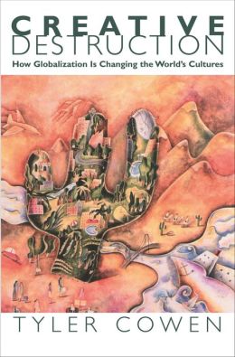 Creative Destruction: How Globalization Is Changing the World's Cultures