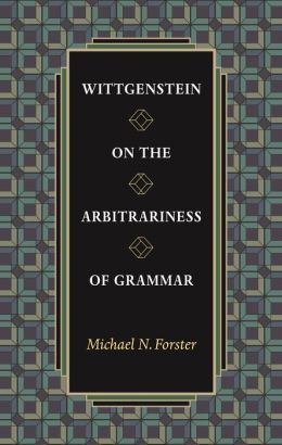 Wittgenstein on the Arbitrariness of Grammar