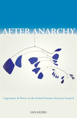 After Anarchy: Legitimacy and Power in the United Nations Security Council