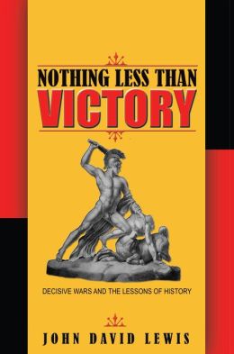 Nothing Less than Victory: Decisive Wars and the Lessons of History