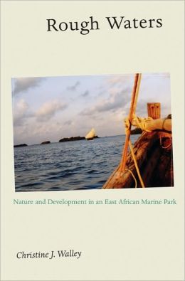 Rough Waters: Nature and Development in an East African Marine Park Christine J. Walley