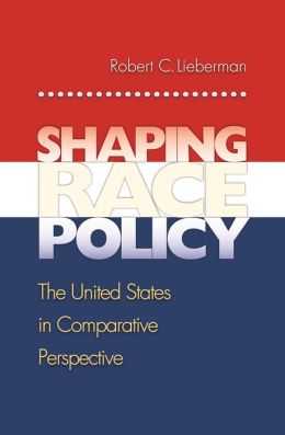 Shaping Race Policy: The United States in Comparative Perspective