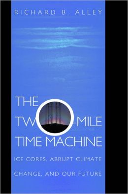 The Two-Mile Time Machine: Ice Cores, Abrupt Climate Change, and Our Future