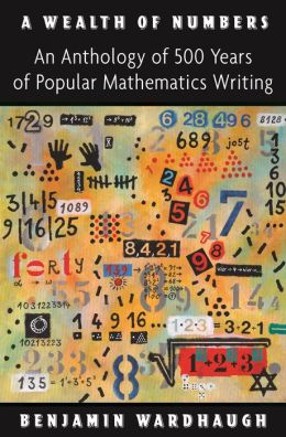 A Wealth of Numbers: An Anthology of 500 Years of Popular Mathematics Writing