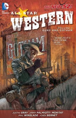 All Star Western Vol. 1: Guns and Gotham (The New 52) Justin Gray, Jimmy Palmiotti and Various
