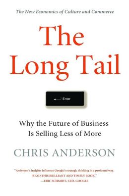 The Long Tail: Why the Future of Business Is Selling Less of More