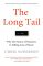 The Long Tail: Why the Future of Business Is Selling Less of More