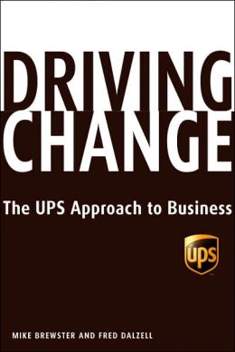 Driving Change: The UPS Approach to Business Mike Brewster and Frederick Dalzell