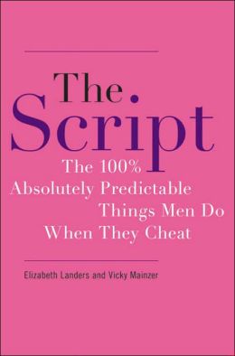 The Script: The 100% Absolutly Predicatble Things Men Do When They Cheat
