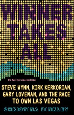 Wynn, Kirk Kerkorian, Gary Loveman, and the Race to Own Las Vegas