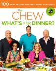 Book Cover Image. Title: The Chew:  What's for Dinner?: 100 Easy Recipes for Every Night of the Week, Author: The Chew