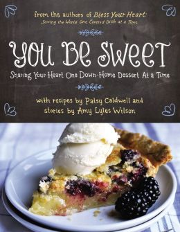 You Be Sweet: Sharing Your Heart One Down-Home Dessert at a Time