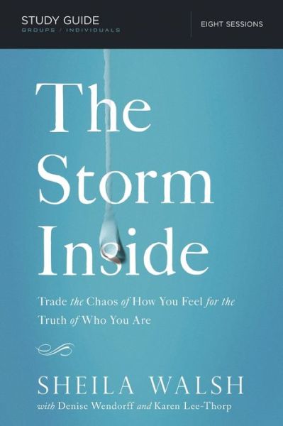 The Storm Inside Study Guide: Trade the Chaos of How You Feel for the Truth of Who You Are