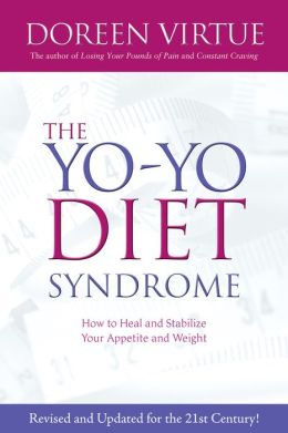 The Yo-Yo Diet Syndrome: How to Heal and Stabilize Your Appetite and Weight Doreen Virtue