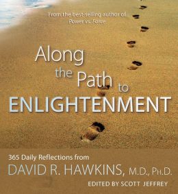 Along the Path to Enlightenment: 365 Daily Reflections from David R. Hawkins David R. Hawkins and Scott Jeffrey