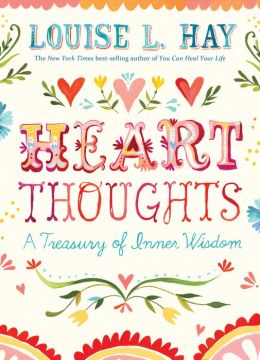Heart Thoughts: A Treasure of Inner Wisdom Louise L. Hay